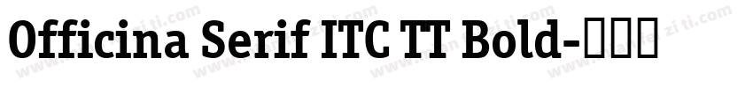 Officina Serif ITC TT Bold字体转换